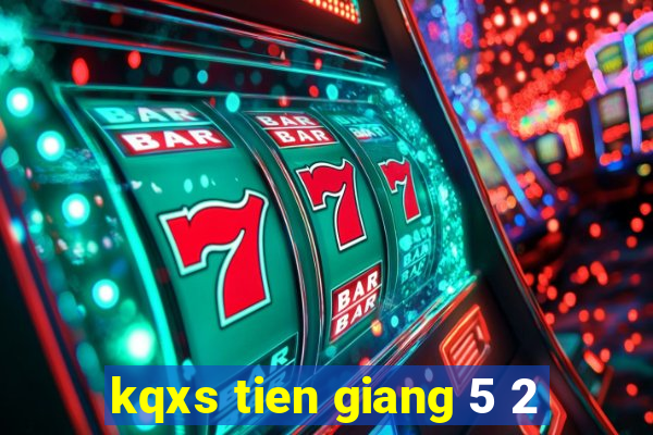 kqxs tien giang 5 2