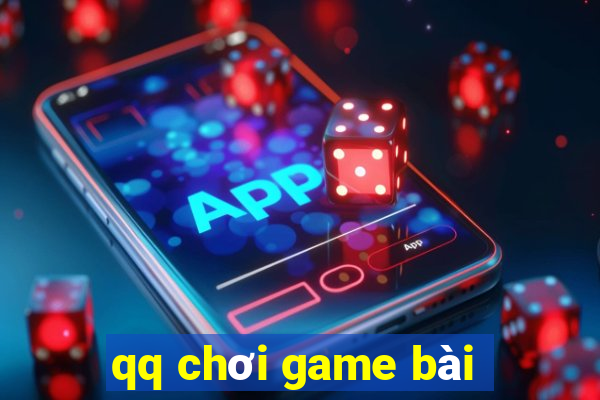 qq chơi game bài