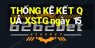 THỐNG KÊ KẾT QUẢ XSTG ngày 15