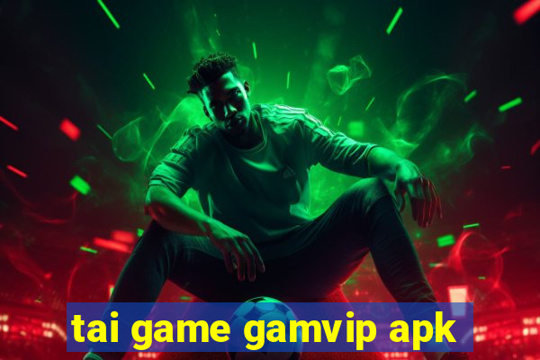 tai game gamvip apk