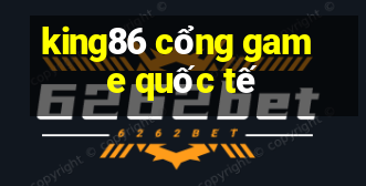 king86 cổng game quốc tế