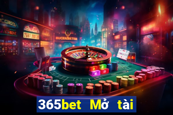 365bet Mở tài khoản để giải trí