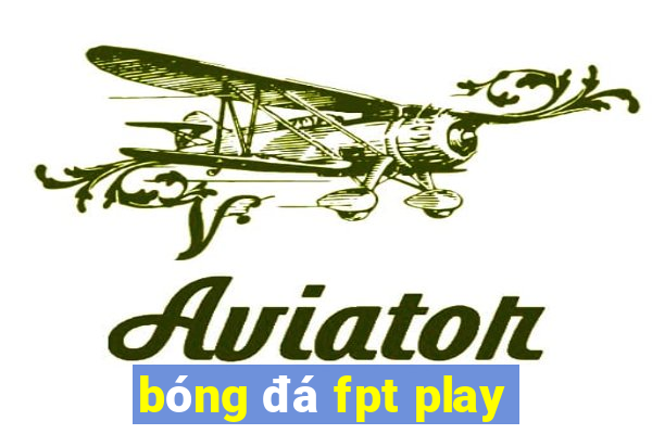 bóng đá fpt play