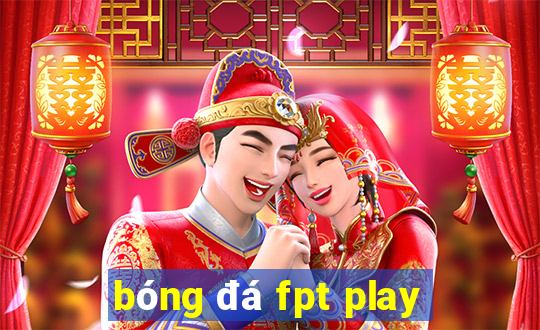 bóng đá fpt play