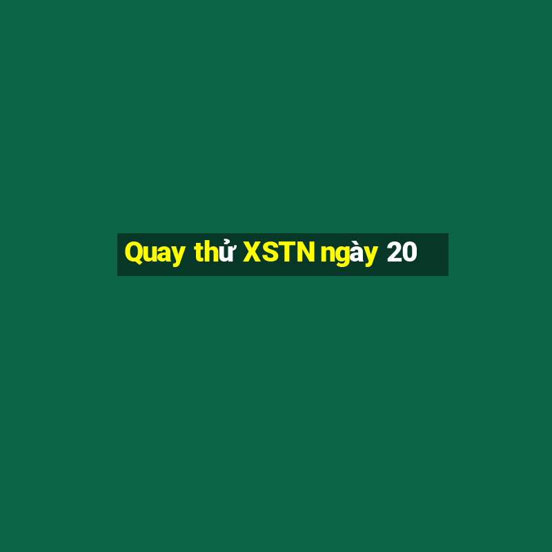 Quay thử XSTN ngày 20