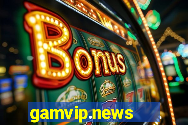 gamvip.news   cổng game quốc tế