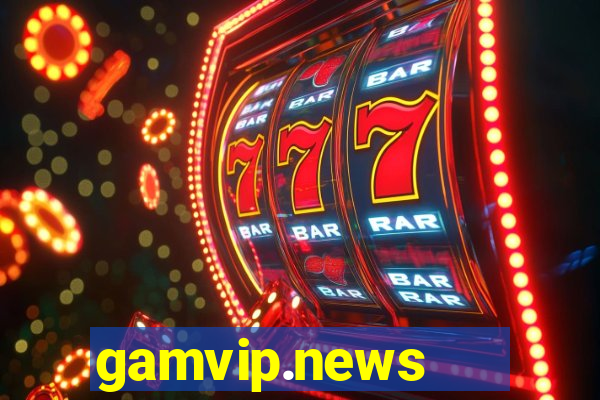 gamvip.news   cổng game quốc tế