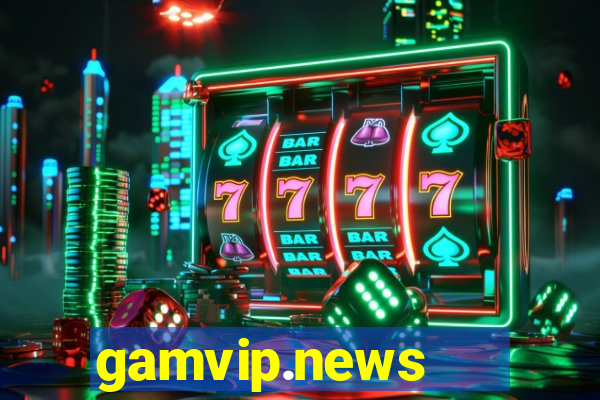 gamvip.news   cổng game quốc tế