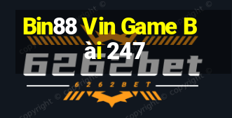 Bin88 Vin Game Bài 247