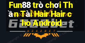 Fun88 trò chơi Thần Tài Hair Hair cho Android