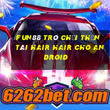 Fun88 trò chơi Thần Tài Hair Hair cho Android