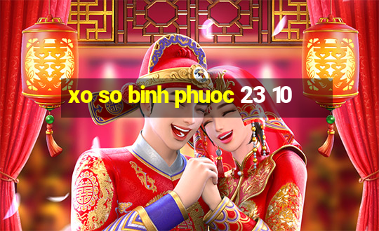 xo so binh phuoc 23 10