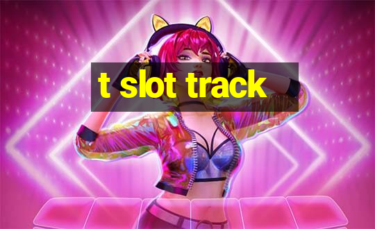 t slot track