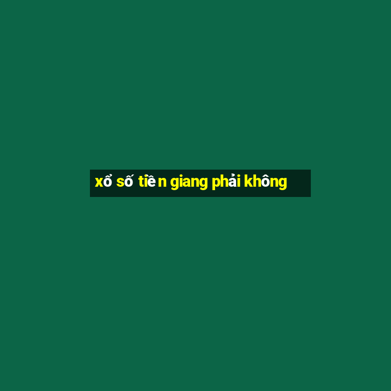 xổ số tiền giang phải không