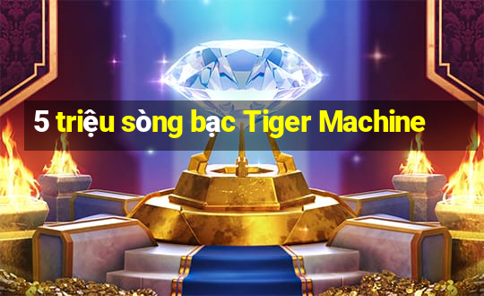 5 triệu sòng bạc Tiger Machine