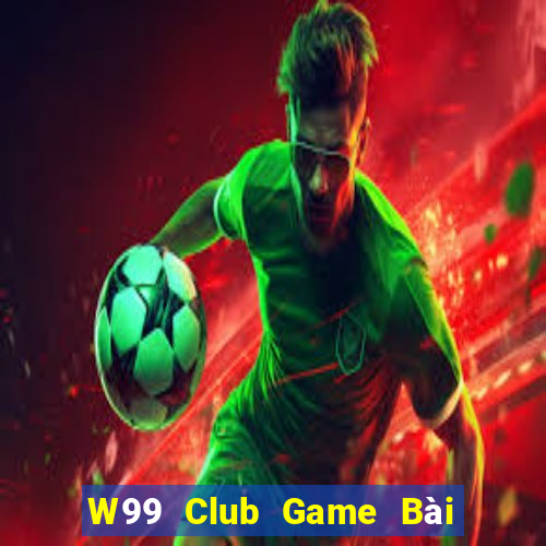 W99 Club Game Bài Uống Rượu