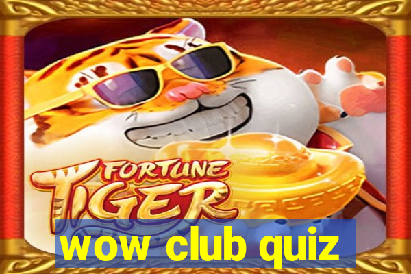 wow club quiz