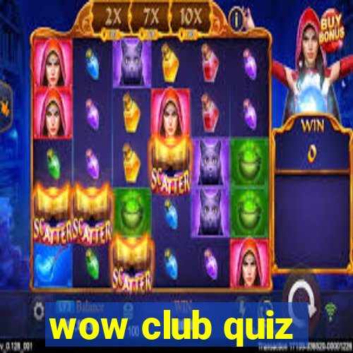 wow club quiz