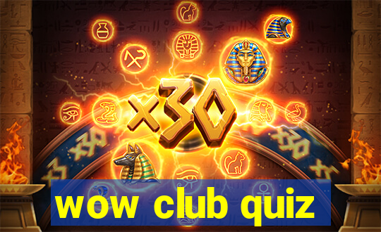 wow club quiz