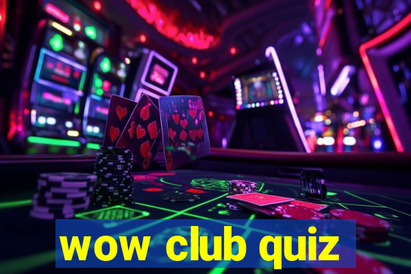 wow club quiz