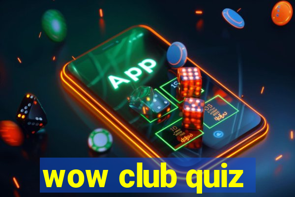 wow club quiz