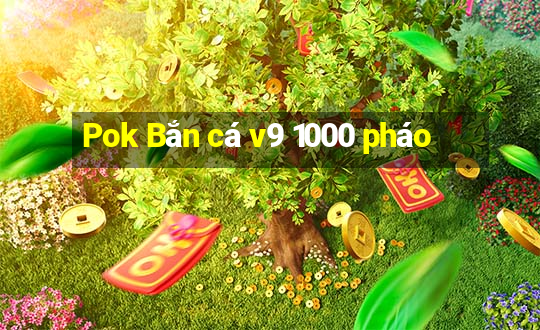 Pok Bắn cá v9 1000 pháo