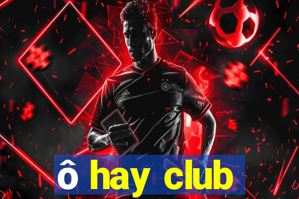 ô hay club