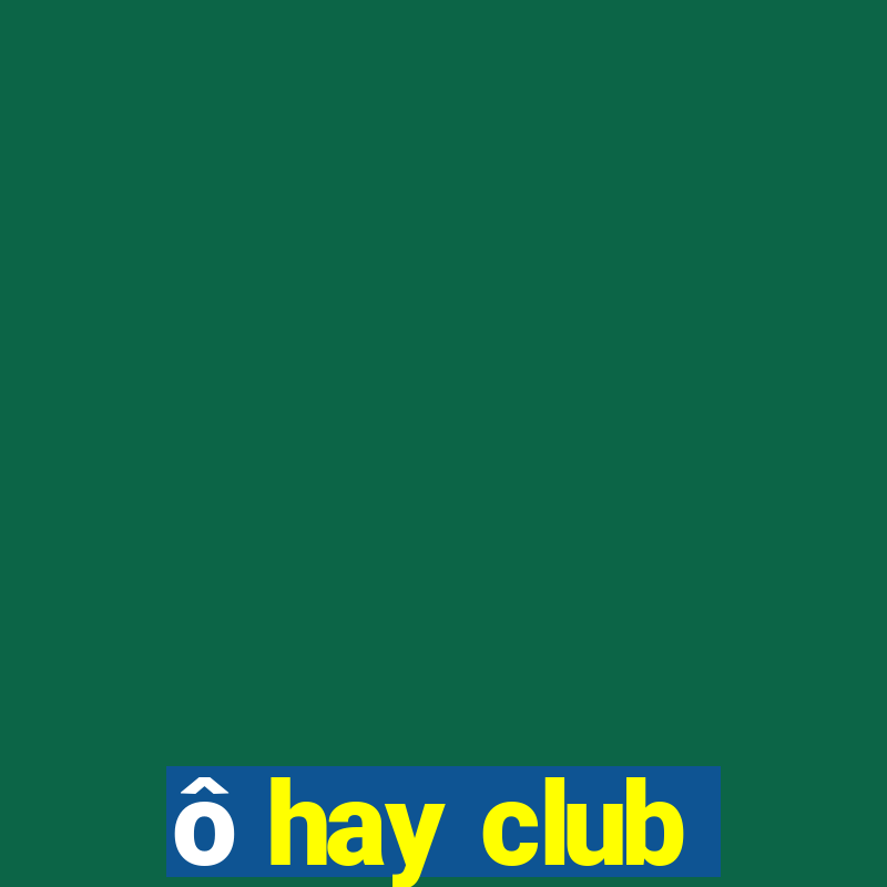 ô hay club