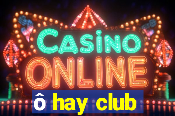 ô hay club