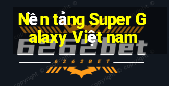 Nền tảng Super Galaxy Việt nam