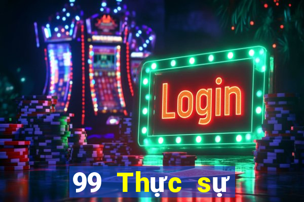 99 Thực sự Thực sự Giải trí