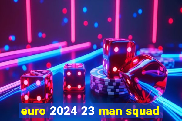 euro 2024 23 man squad