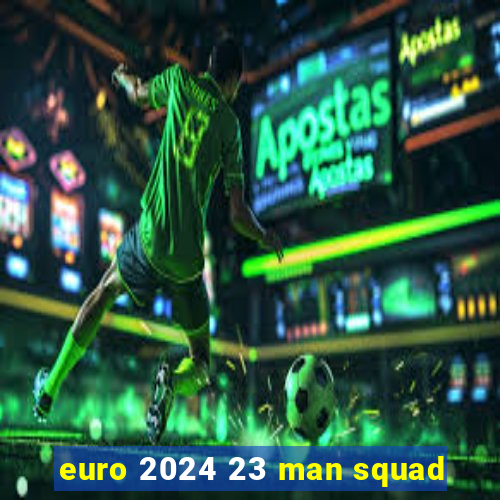 euro 2024 23 man squad