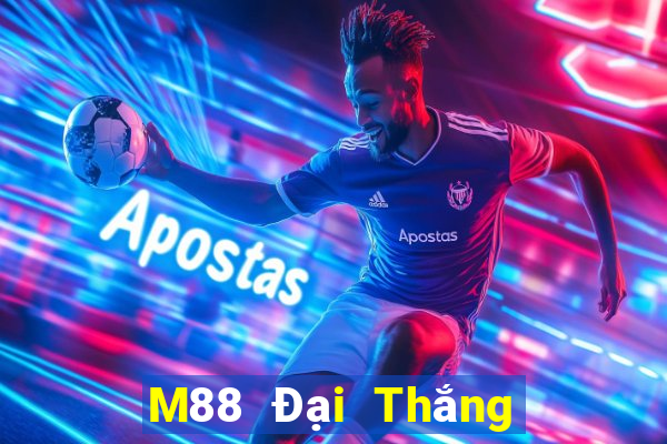 M88 Đại Thắng Phát đổ bộ