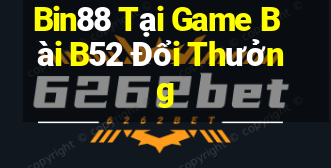 Bin88 Tại Game Bài B52 Đổi Thưởng