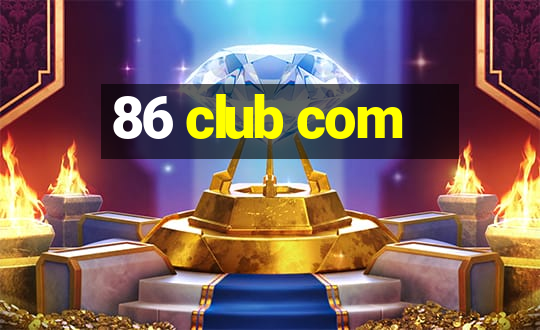 86 club com