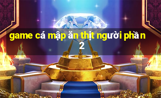 game cá mập ăn thịt người phần 2