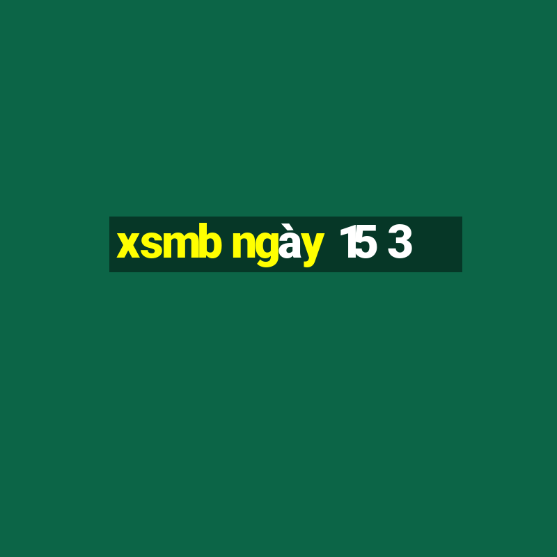 xsmb ngày 15 3