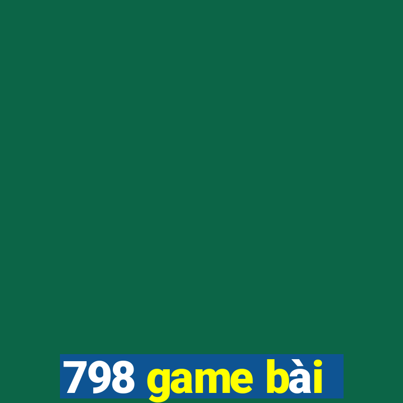 798 game bài