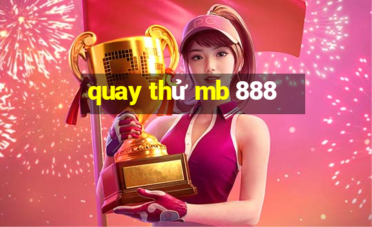 quay thử mb 888