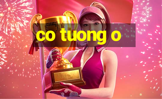 co tuong o