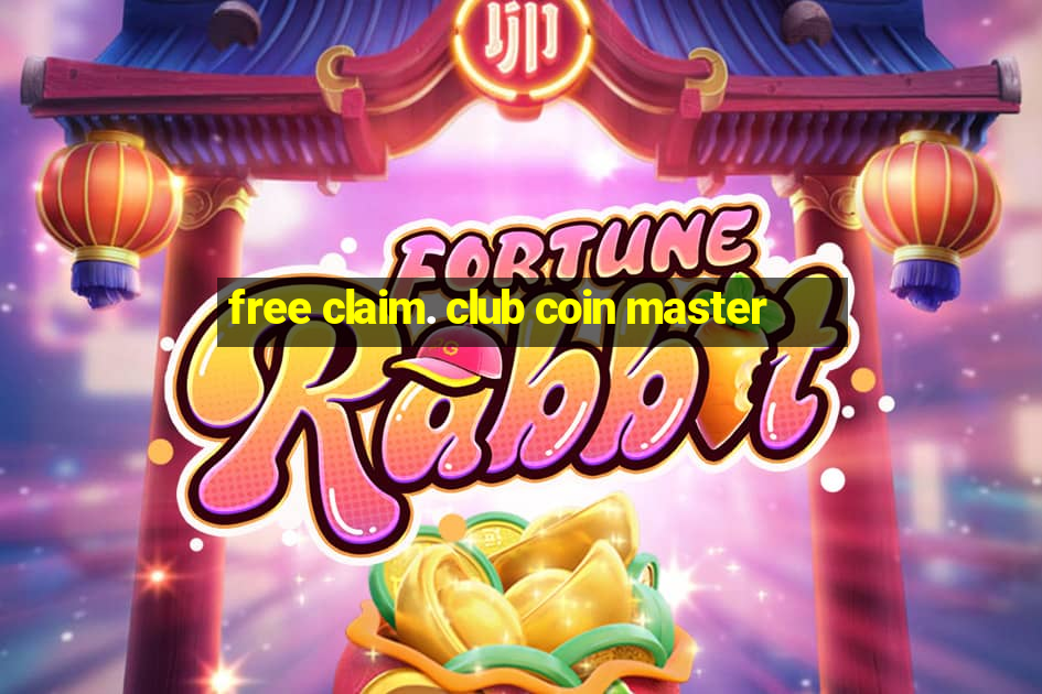 free claim. club coin master