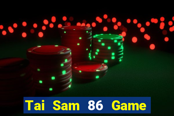 Tai Sam 86 Game Bài 6 Lá