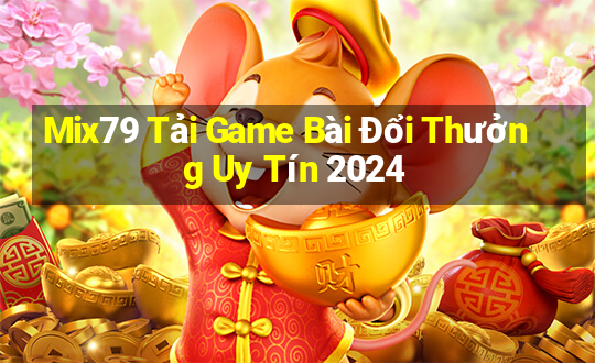 Mix79 Tải Game Bài Đổi Thưởng Uy Tín 2024