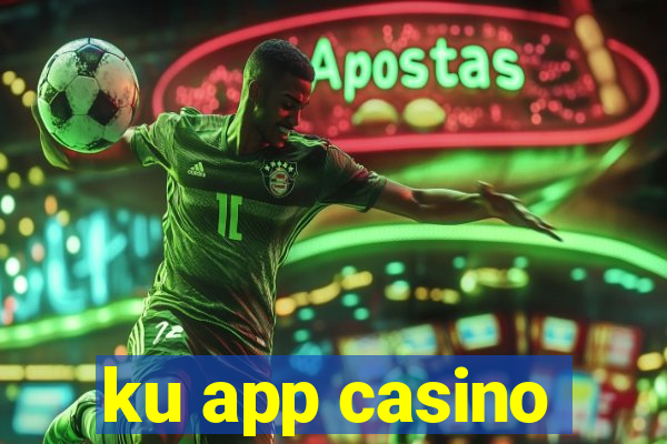 ku app casino