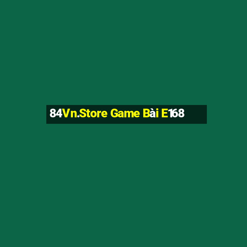 84Vn.Store Game Bài E168