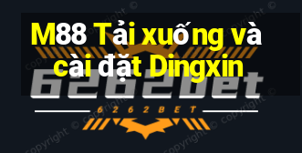 M88 Tải xuống và cài đặt Dingxin