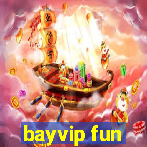 bayvip fun