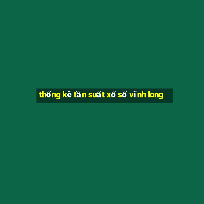 thống kê tần suất xổ số vĩnh long