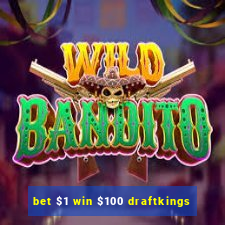 bet $1 win $100 draftkings